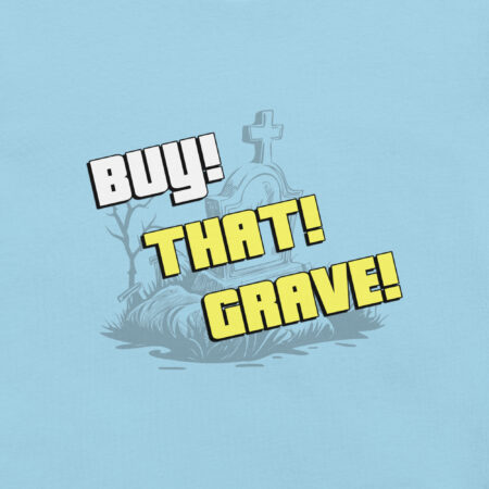 Buy! That! Grave! Shirt!