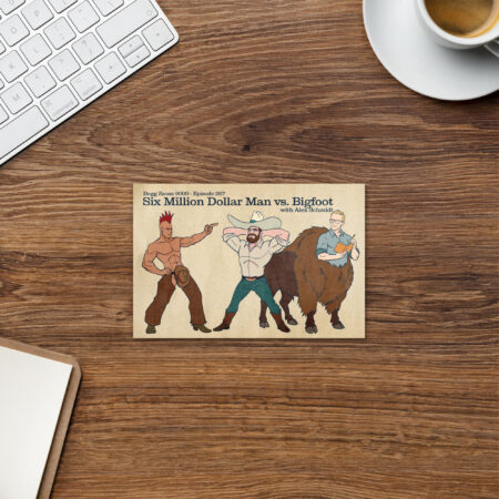Dogg Zzone 9000 - Episode 267, Six Million Dollar Man vs. Bigfoot with Alex Schmidt
